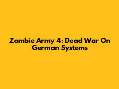Zombie Army 4: Dead War On German Systems