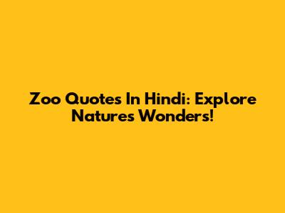 Zoo Quotes In Hindi: Explore Nature's Wonders!