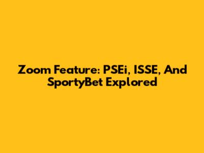Zoom Feature: PSEi, ISSE, And SportyBet Explored