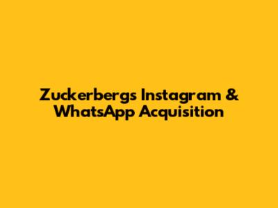 Zuckerberg's Instagram & WhatsApp Acquisition