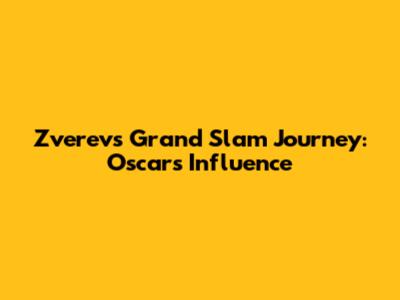 Zverev's Grand Slam Journey: Oscar's Influence