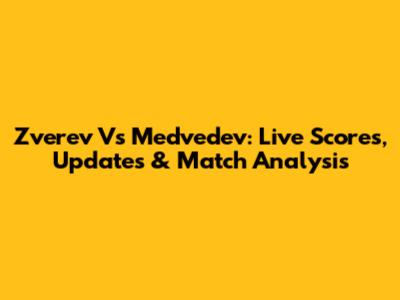 Zverev Vs Medvedev: Live Scores, Updates & Match Analysis